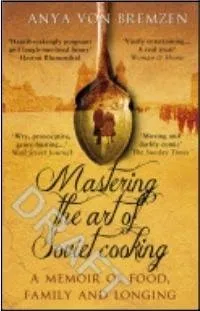 Matering the Art of Soviet Cooking: A Memoir of Food, Family and Longing